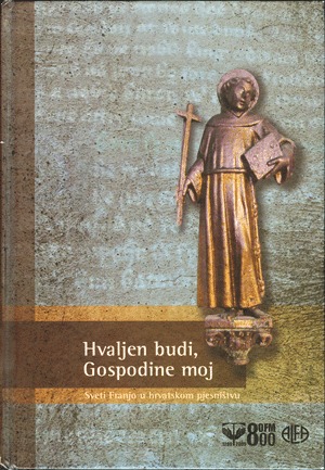 Hvaljen budi, Gospodine moj: sveti Franjo u hrvatskom pjesništvu