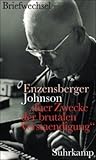 "fuer Zwecke der brutalen Verstaendigung": Hans Magnus Enzensberger, Uwe Johnson : der Briefwechsel