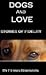 Dogs and Love - Stories of Fidelity by Ferris Robinson Dogs and Love - Stories of Fidelity by Ferris Robinson