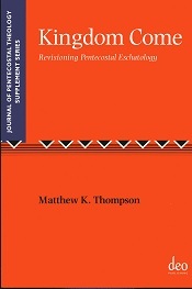 Kingdom Come: Revisioning Pentecostal Eschatology