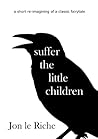 Suffer The Little Children by Jon Le Riche