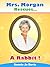 Mrs. Morgan Rescues... A Rabbit! (Mrs. Morgan Rescues, #1)