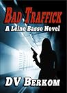 Bad Traffick by D.V. Berkom