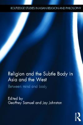 Religion and the Subtle Body in Asia and the West: Between Mind and Body