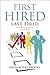 First Hired, Last Fired: How to Become Irreplaceable in Any Job Market