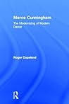 Merce Cunningham: The Modernizing of Modern Dance Merce Cunningham: The Modernizing of Modern Dance