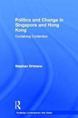 Politics and Change in Singapore and Hong Kong (Routledge Contemporary Asia Series)