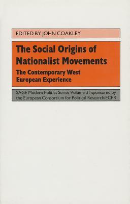 The Social Origins of Nationalist Movements: The Contemporary West European Experience (SAGE Modern Politics series)