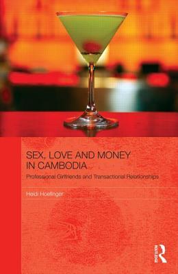 Sex, Love and Money in Cambodia: Professional Girlfriends and Transactional Relationships (The Modern Anthropology of Southeast Asia)