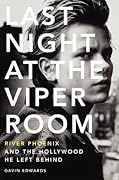 Last Night at the Viper Room: River Phoenix and the Hollywood He Left Behind