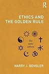 Ethics and the Golden Rule by Harry J. Gensler Ethics and the Golden Rule by Harry J. Gensler