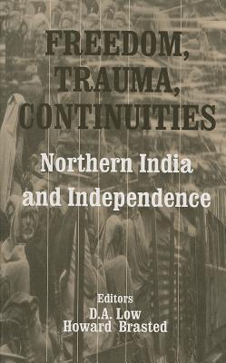 Freedom, Trauma, Continuities: Northern India and Independence (Studies on Contemporary South Asia series)