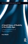 A Social History of Disability in the Middle Ages: Cultural Considerations of Physical Impairment