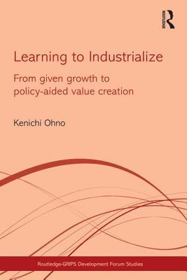 Learning to Industrialize: From Given Growth to Policy-aided Value Creation