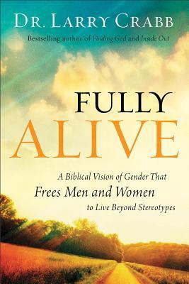 Fully Alive: A Biblical Vision of Gender That Frees Men and Women to Live Beyond Stereotypes (Paperback)