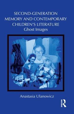 Second-Generation Memory and Contemporary Children's Literature: Ghost Images (Hardcover)