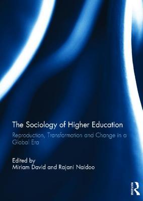 The Sociology of Higher Education: Reproduction, Transformation and Change in a Global Era (British Journal of Sociology of Education)