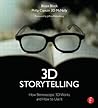 3D Storytelling: How Stereoscopic 3D Works and How to Use It 3D Storytelling: How Stereoscopic 3D Works and How to Use It