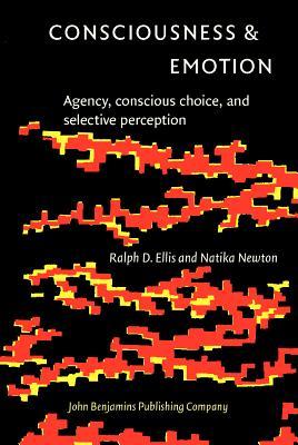 Consciousness & Emotion: Agency, conscious choice, and selective perception (Consciousness & Emotion Book Series)
