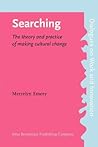 Searching: The theory and practice of making cultural change (Dialogues on Work and Innovation)