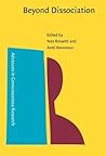 Beyond Dissociation: Interaction between dissociated implicit and explicit processing (Advances in Consciousness Research) Beyond Dissociation: Interaction between dissociated implicit and explicit processing (Advances in Consciousness Research)