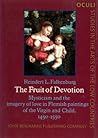 The Fruit of Devotion: Mysticism and the imagery of love in Flemish paintings of the Virgin and Child, 1450–1550 (OCULI: Studies in the Arts of the Low Countries)