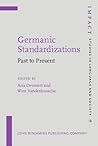 Germanic Standardizations: Past to Present (IMPACT: Studies in Language, Culture and Society) Germanic Standardizations: Past to Present (IMPACT: Studies in Language, Culture and Society)