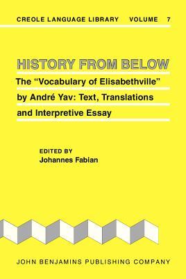History from Below: The "Vocabulary of Elisabethville" by Andre Yav: Text, Translations and Interpretive Essay (Creole Language Library)