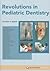 Revolutions in Pediatric Dentistry