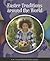 Easter Traditions Around th...