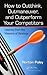 How to Outthink, Outmaneuver, and Outperform Your Competitors by Norton Paley