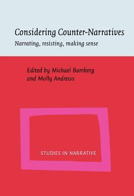Considering Counter-Narratives: Narrating, resisting, making sense (Studies in Narrative)
