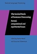 The Lexical Basis of Sentence Processing: Formal, computational and experimental issues