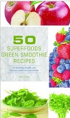 50 Superfoods Green Smoothie Recipes - 50 Nutritious, Healthy and Delicious Green Smoothie Recipes