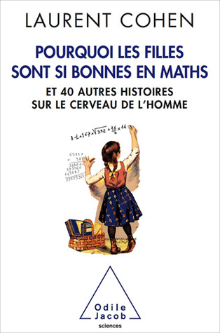 Pourquoi les filles sont si bonnes en maths : Et 40 autres histoires sur le cerveau de l'homme