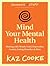 Mind Your Mental Health: Dealing With Moods, Grief, Depression, Anxiety, Eating Disorders & More