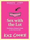 Sex with the Lot: The Modern Woman's Guide to Her Own Sex Life Sex with the Lot: The Modern Woman's Guide to Her Own Sex Life