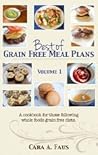 Best of Grain Free Meal Plans, Volume 1: A cook book for those following grain free diets