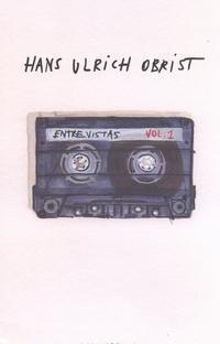 Hans Ulrich Obrist: Entrevistas Volume 1