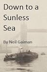 Down to a Sunless Sea by Neil Gaiman