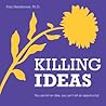 Killing Ideas - You can kill an idea, you can't kill an opportunity