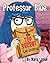 Professor Blue: Top Secret ...
