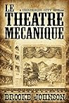 Le Theatre Mecanique by Brooke Johnson