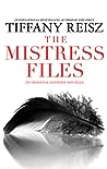 The Mistress Files by Tiffany Reisz