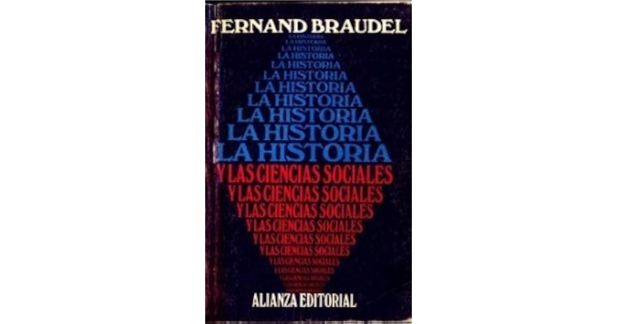 La Historia y las Ciencias Sociales by Fernand Braudel