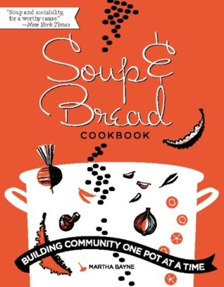 Soup and Bread Cookbook: Building Community One Pot at a Time (Kindle Edition)