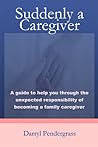 Suddenly a Caregiver by Darryl Pendergrass