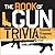 The Book of Gun Trivia: Essential Firepower Facts (General Military)