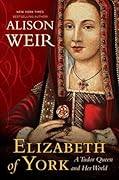 Elizabeth of York: A Tudor Queen and Her World