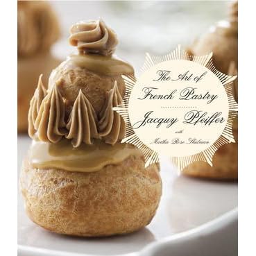The Art of French Pastry by Jacquy Pfeiffer — Reviews, Discussion